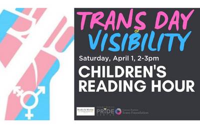 Text reading "Trans Day of Visibility, April 1, 2-3pm Children's Reading Hour" background image of fist overlaid with trans flag, logos of Books and Mortar, Pride Center, and GR Trans Foundation